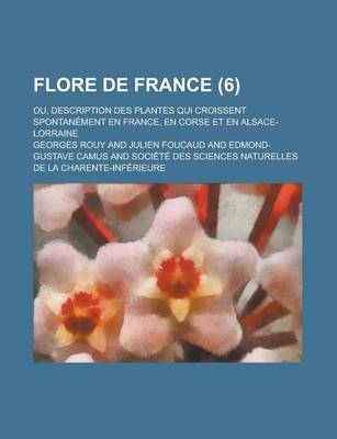 Book cover for Flore de France; Ou, Description Des Plantes Qui Croissent Spontanement En France, En Corse Et En Alsace-Lorraine (6 )