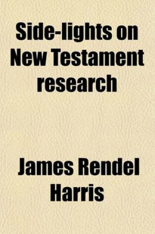 Cover of Side-Lights on New Testament Research; Seven Lectures Delivered in 1908, at Regent's Park College, London
