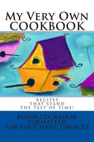 Cover of My Very Own COOKBOOK Recipes that stand the test of time!