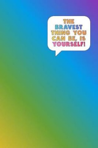 Cover of The Bravest Thing You Can Be, Is Yourself