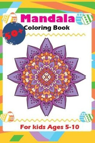 Cover of 50+ Mandala Coloring Book For Kids Ages 5-10