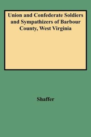 Cover of Union and Confederate Soldiers and Sympathizers of Barbour County, West Virginia