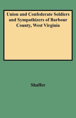 Book cover for Union and Confederate Soldiers and Sympathizers of Barbour County, West Virginia