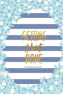 Book cover for Getting Shit Done 2019 Weekly Planner