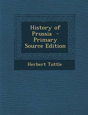 Book cover for History of Prussia - Primary Source Edition