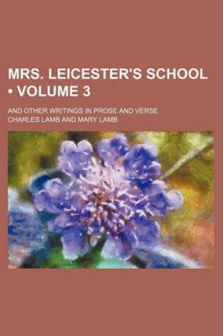 Cover of Mrs. Leicester's School (Volume 3); And Other Writings in Prose and Verse