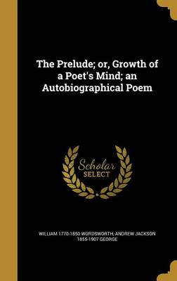 Book cover for The Prelude; Or, Growth of a Poet's Mind; An Autobiographical Poem