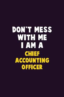 Book cover for Don't Mess With Me, I Am A Chief Accounting Officer