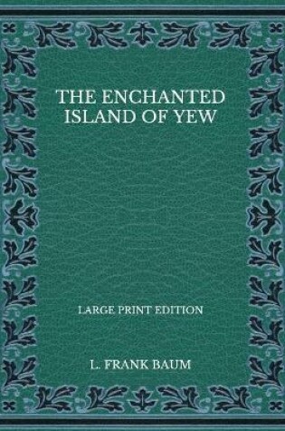 Cover of The Enchanted Island of Yew - Large Print Edition