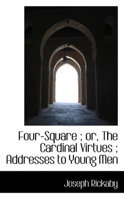 Book cover for Four-Square; Or, the Cardinal Virtues; Addresses to Young Men
