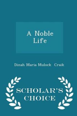 Cover of A Noble Life - Scholar's Choice Edition