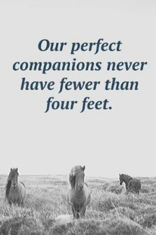 Cover of Our Perfect Companions Never Have Fewer Than Four Feet