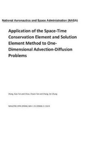 Cover of Application of the Space-Time Conservation Element and Solution Element Method to One-Dimensional Advection-Diffusion Problems