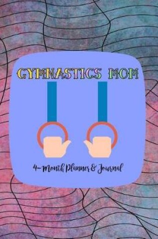 Cover of Gymnastics Mom 4-Month Planner & Journal