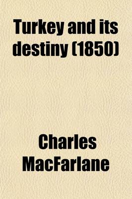 Book cover for Turkey and Its Destiny (1850)