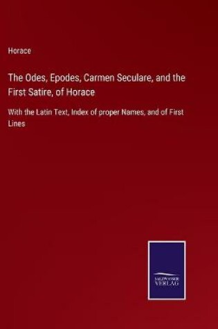 Cover of The Odes, Epodes, Carmen Seculare, and the First Satire, of Horace