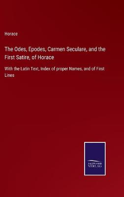 Book cover for The Odes, Epodes, Carmen Seculare, and the First Satire, of Horace
