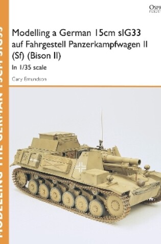 Cover of Modelling a German 15cm sIG33 auf Fahrgestell Panzerkampfwagen II (Sf) (Bison II)