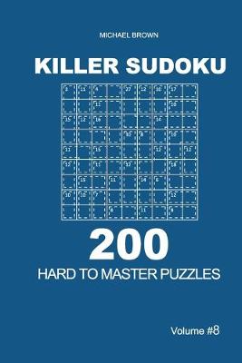 Book cover for Killer Sudoku - 200 Hard to Master Puzzles 9x9 (Volume 8)