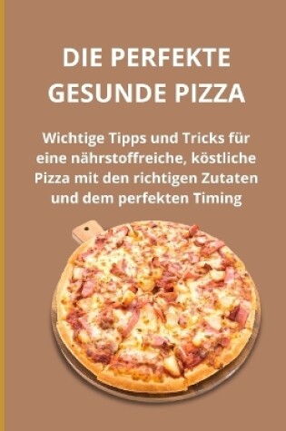 Cover of Die perfekte gesunde Pizza