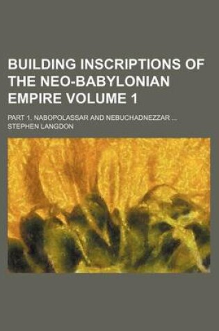 Cover of Building Inscriptions of the Neo-Babylonian Empire Volume 1; Part 1, Nabopolassar and Nebuchadnezzar