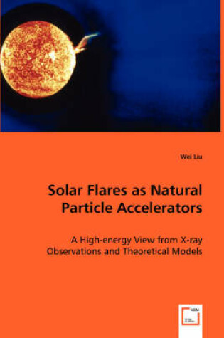 Cover of Solar Flares as Natural Particle Accelerators