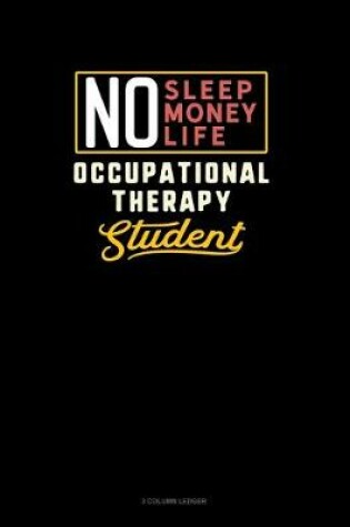 Cover of No Sleep. No Money. No Life. Occupational Therapy Student