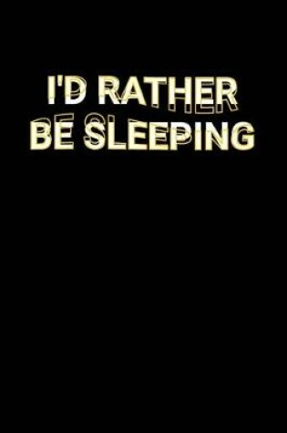 Cover of I'd Rather Be Sleeping