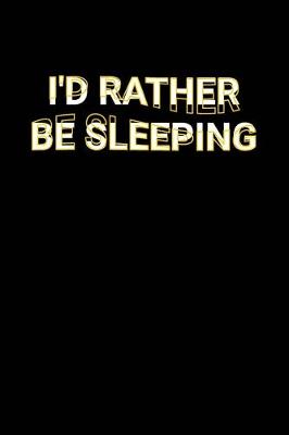 Book cover for I'd Rather Be Sleeping