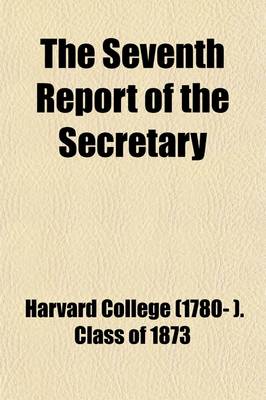 Book cover for Harvard College Class of 1873 Seventh Report of the Secretary