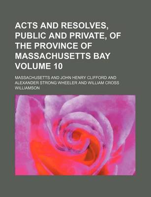 Book cover for Acts and Resolves, Public and Private, of the Province of Massachusetts Bay Volume 10