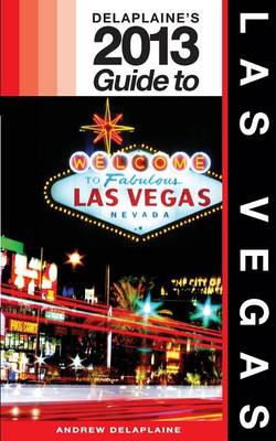 Book cover for Delaplaine's 2013 Guide to Las Vegas