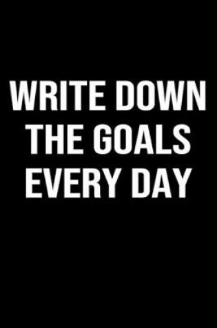 Cover of Write Down The Goals Every Day