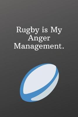 Book cover for Rugby is My Anger Management.