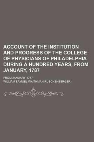 Cover of Account of the Institution and Progress of the College of Physicians of Philadelphia During a Hundred Years, from January, 1787; From January 1787