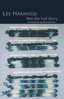 Book cover for Not the Full Story - Six Interviews with Lee Harwood