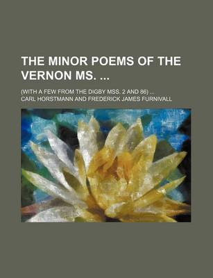 Book cover for The Minor Poems of the Vernon MS.; (With a Few from the Digby Mss. 2 and 86) ...