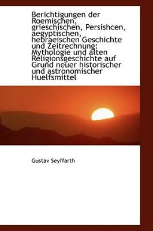 Cover of Berichtigungen Der Roemischen, Grieschischen, Persishcen, Aegyptischen, Hebraeischen Geschichte Und