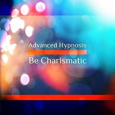 Cover of Be Charismatic Guided Meditation Hypnosis to Enhance Your Charisma, Magnetism and Personal Presence, Self Hypnosis CD