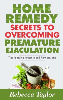 Book cover for Home Remedy Secrets To Overcoming Premature Ejaculation