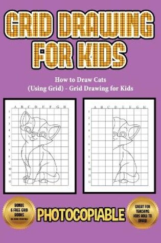 Cover of How to Draw Cats (Using Grid) - Grid Drawing for Kids