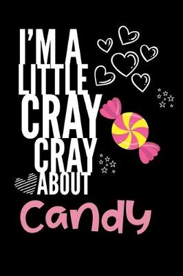 Book cover for I'm a Little Cray Cray About Candy