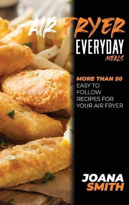 Book cover for Air Fryer Everyday Meals