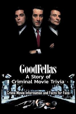 Book cover for Goodfellas - A Story of Criminal Movie Trivia