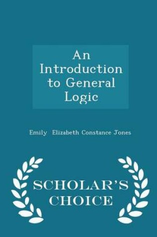 Cover of An Introduction to General Logic - Scholar's Choice Edition