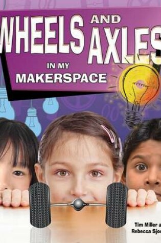 Cover of Wheels and Axles in My Makerspace