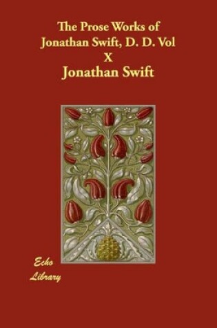Cover of The Prose Works of Jonathan Swift, D. D. Vol X