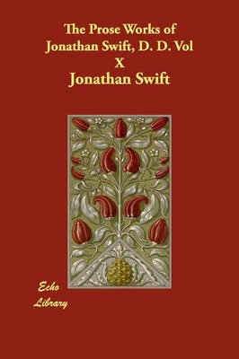 Book cover for The Prose Works of Jonathan Swift, D. D. Vol X