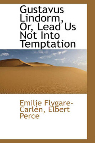 Cover of Gustavus Lindorm, Or, Lead Us Not Into Temptation