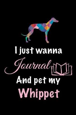 Book cover for I Just Wanna Journal and Pet My Whippet